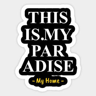 quotes typography, my home is my paradise Sticker